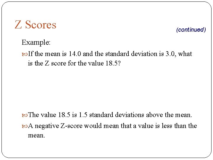 Z Scores (continued) Example: If the mean is 14. 0 and the standard deviation