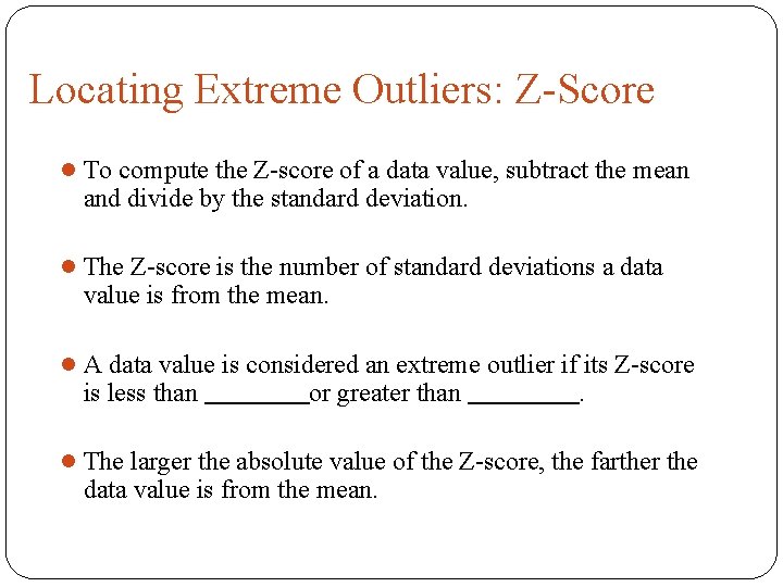 Locating Extreme Outliers: Z-Score l To compute the Z-score of a data value, subtract