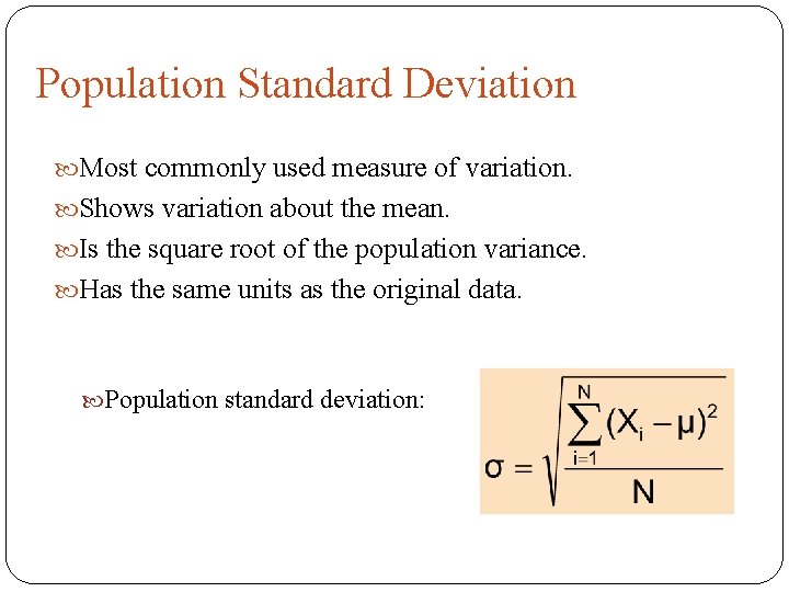 Population Standard Deviation Most commonly used measure of variation. Shows variation about the mean.