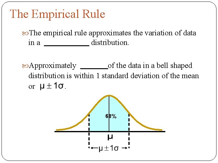 The Empirical Rule The empirical rule approximates the variation of data in a distribution.