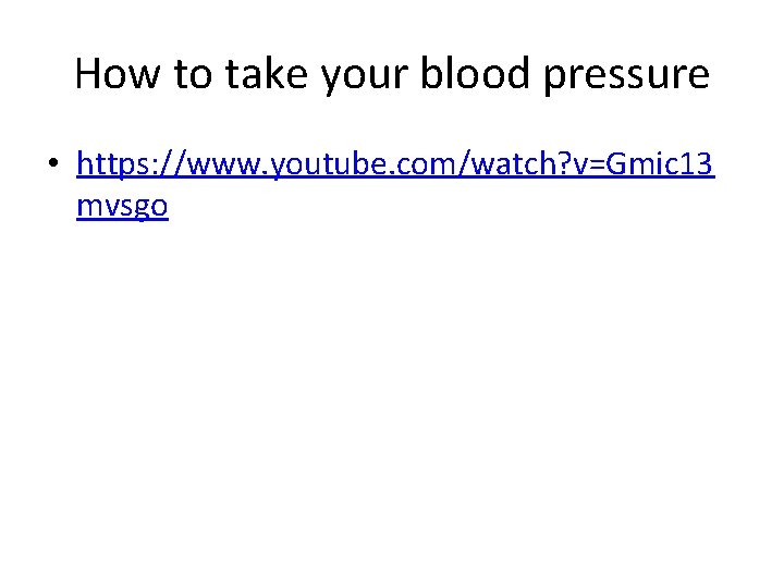 How to take your blood pressure • https: //www. youtube. com/watch? v=Gmic 13 mvsgo