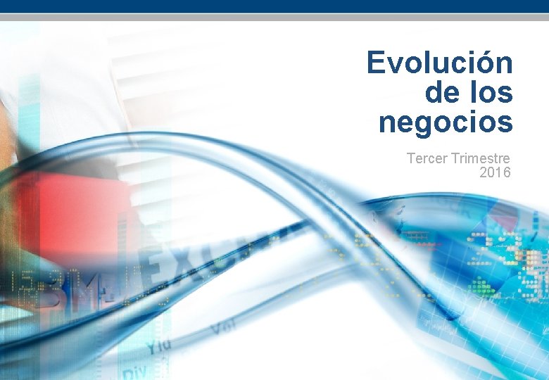 Evolución de los negocios Tercer Trimestre 2016 Evolución de los negocios: Tercer trimestre 2016