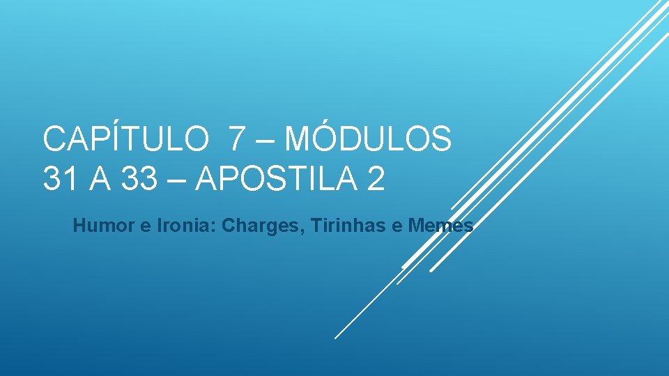 CAPÍTULO 7 – MÓDULOS 31 A 33 – APOSTILA 2 Humor e Ironia: Charges,