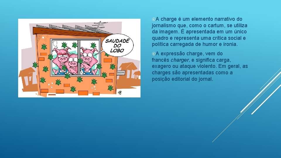  A charge é um elemento narrativo do jornalismo que, como o cartum, se