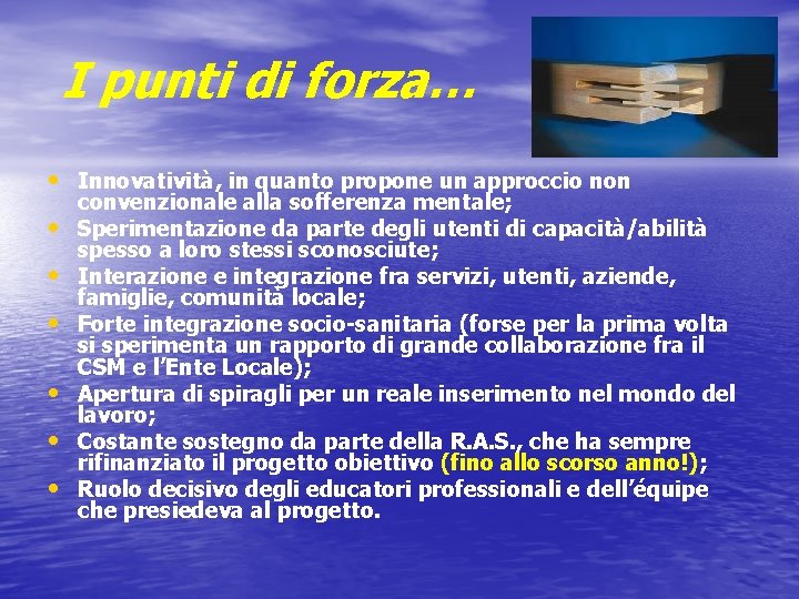 I punti di forza… • Innovatività, in quanto propone un approccio non • •