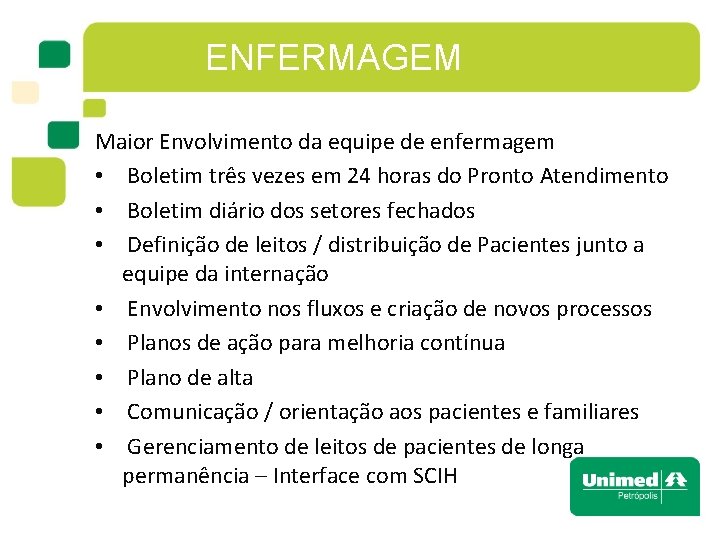 ENFERMAGEM Maior Envolvimento da equipe de enfermagem • Boletim três vezes em 24 horas