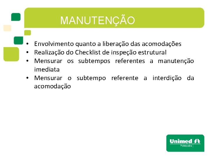 MANUTENÇÃO • Envolvimento quanto a liberação das acomodações • Realização do Checklist de inspeção