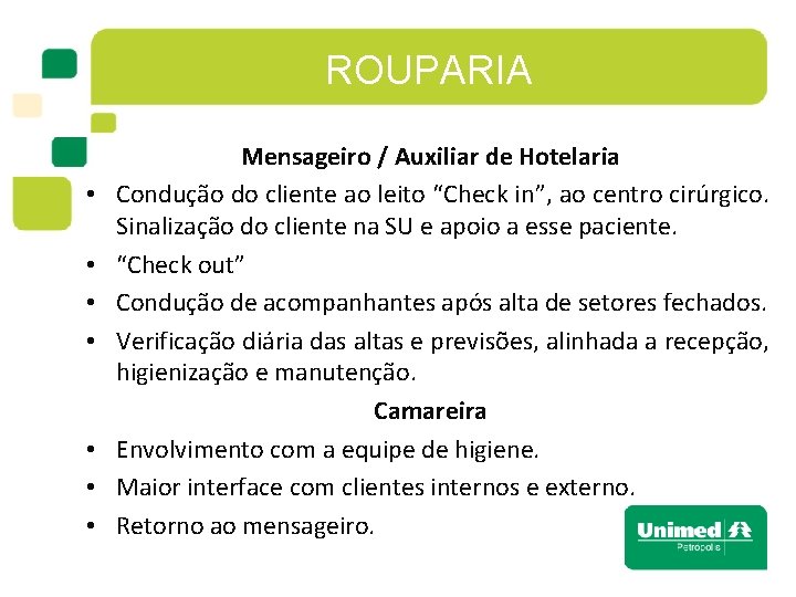 ROUPARIA • • Mensageiro / Auxiliar de Hotelaria Condução do cliente ao leito “Check