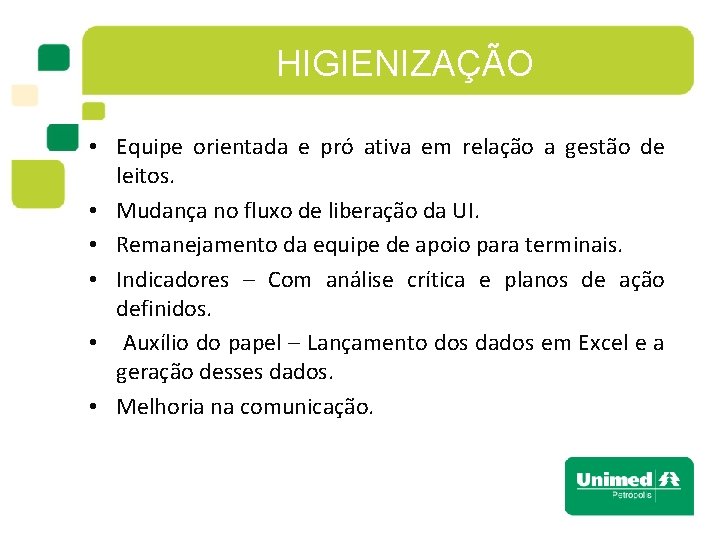 HIGIENIZAÇÃO • Equipe orientada e pró ativa em relação a gestão de leitos. •