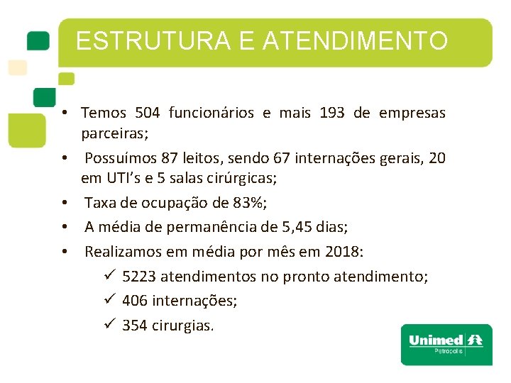 ESTRUTURA E ATENDIMENTO • Temos 504 funcionários e mais 193 de empresas parceiras; •