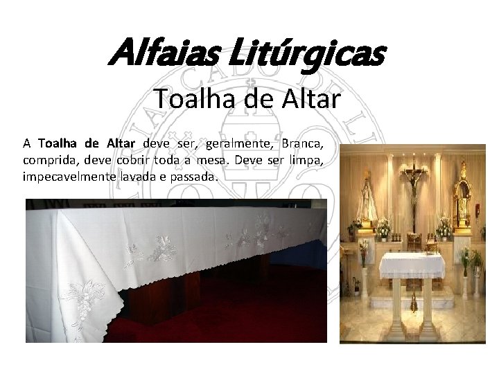 Alfaias Litúrgicas Toalha de Altar A Toalha de Altar deve ser, geralmente, Branca, comprida,