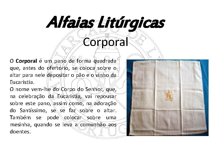 Alfaias Litúrgicas Corporal O Corporal é um pano de forma quadrada que, antes do