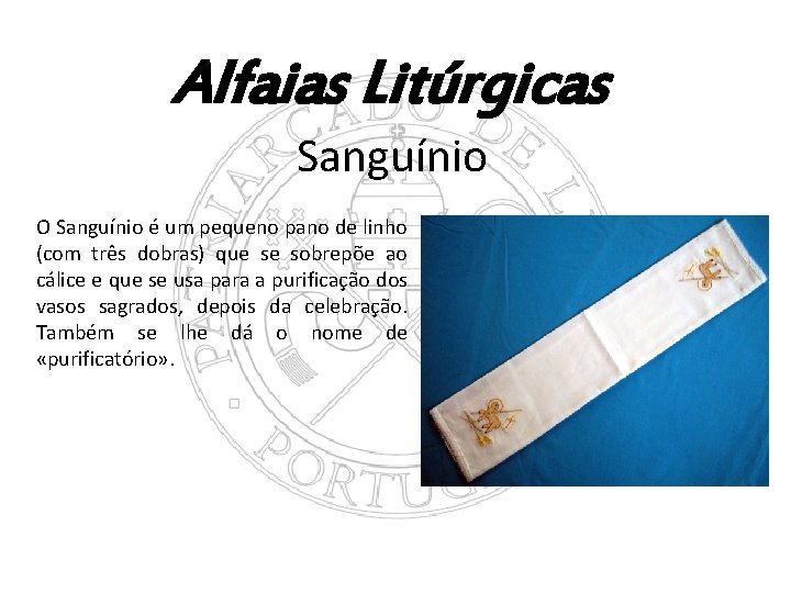 Alfaias Litúrgicas Sanguínio O Sanguínio é um pequeno pano de linho (com três dobras)