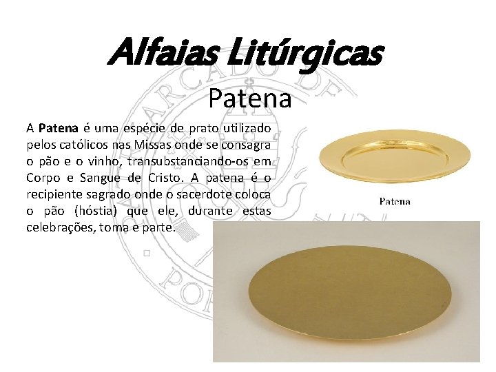 Alfaias Litúrgicas Patena A Patena é uma espécie de prato utilizado pelos católicos nas