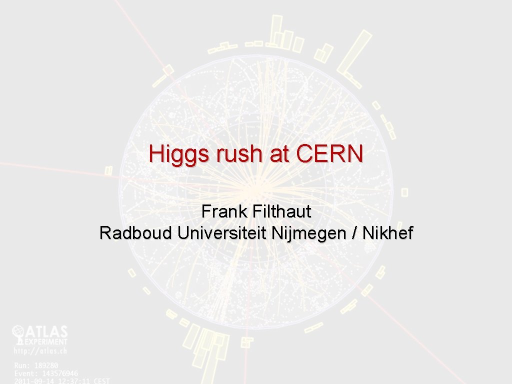 Higgs rush at CERN Frank Filthaut Radboud Universiteit Nijmegen / Nikhef 