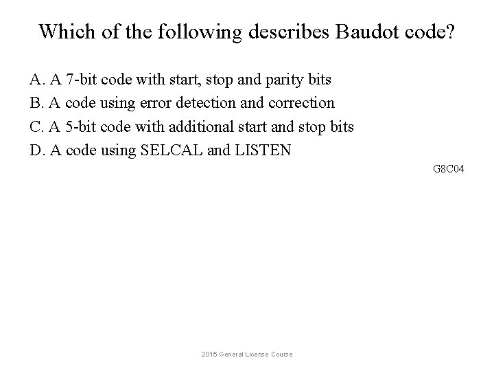 Which of the following describes Baudot code? A. A 7 -bit code with start,