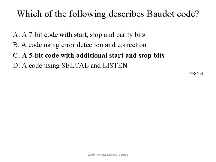 Which of the following describes Baudot code? A. A 7 -bit code with start,
