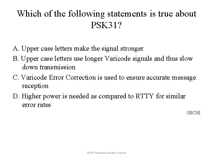 Which of the following statements is true about PSK 31? A. Upper case letters