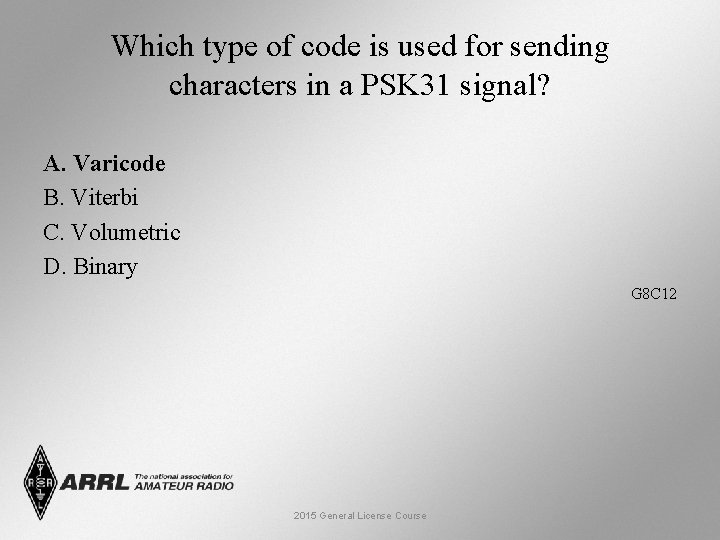 Which type of code is used for sending characters in a PSK 31 signal?