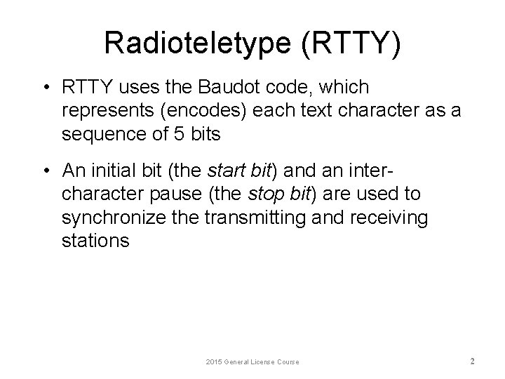 Radioteletype (RTTY) • RTTY uses the Baudot code, which represents (encodes) each text character