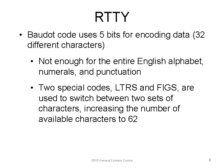 RTTY • Baudot code uses 5 bits for encoding data (32 different characters) •