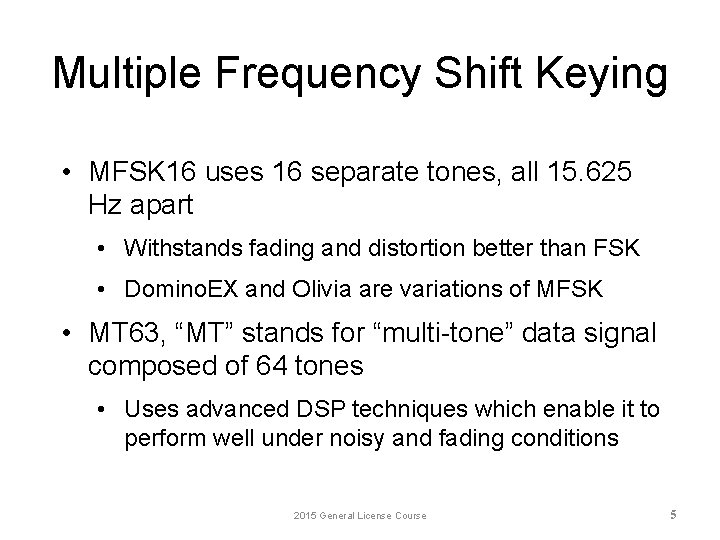 Multiple Frequency Shift Keying • MFSK 16 uses 16 separate tones, all 15. 625