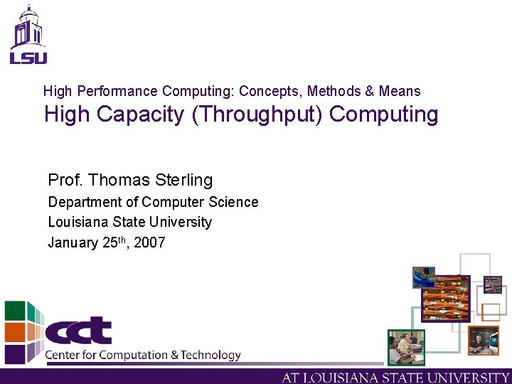 High Performance Computing: Concepts, Methods & Means High Capacity (Throughput) Computing Prof. Thomas Sterling High Performance Computing: Concepts, Methods & Means High Capacity (Throughput) Computing Prof. Thomas Sterling