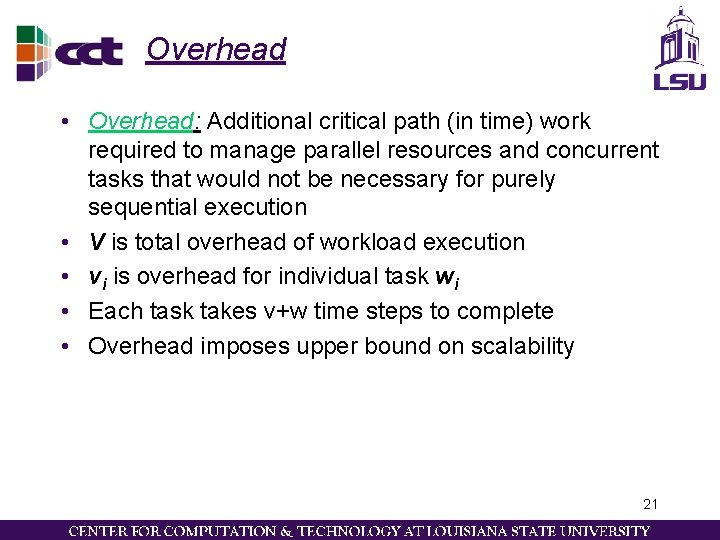 Overhead • Overhead: Additional critical path (in time) work required to manage parallel resources Overhead • Overhead: Additional critical path (in time) work required to manage parallel resources