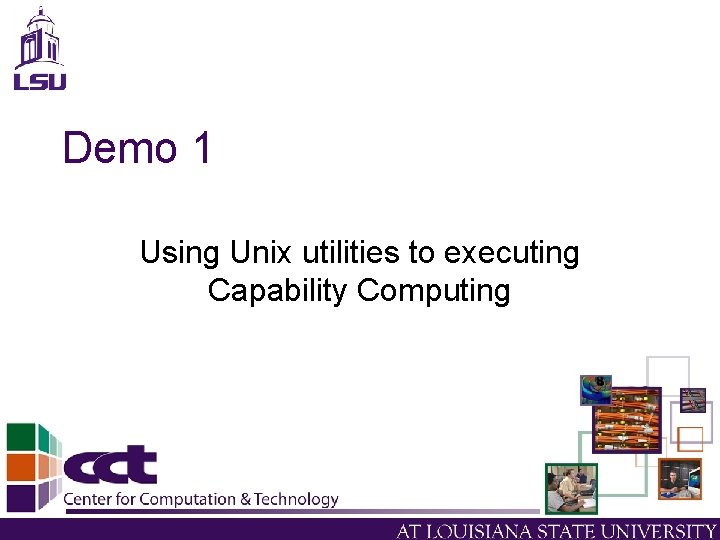 Demo 1 Using Unix utilities to executing Capability Computing Demo 1 Using Unix utilities to executing Capability Computing