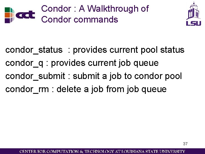 Condor : A Walkthrough of Condor commands condor_status : provides current pool status condor_q Condor : A Walkthrough of Condor commands condor_status : provides current pool status condor_q