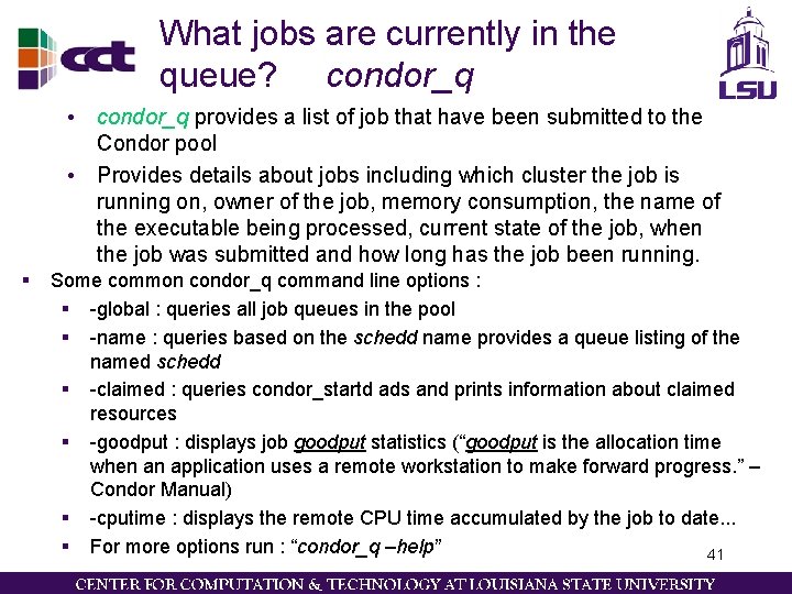 What jobs are currently in the queue? condor_q • condor_q provides a list of What jobs are currently in the queue? condor_q • condor_q provides a list of