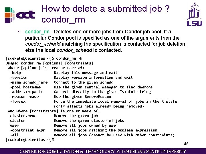 How to delete a submitted job ? condor_rm • condor_rm : Deletes one or How to delete a submitted job ? condor_rm • condor_rm : Deletes one or