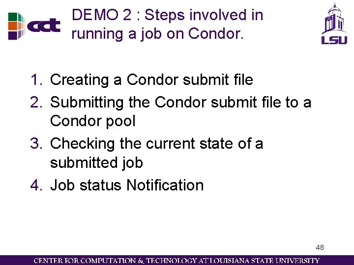 DEMO 2 : Steps involved in running a job on Condor. 1. Creating a DEMO 2 : Steps involved in running a job on Condor. 1. Creating a