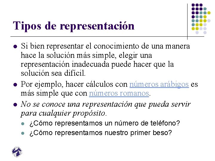 Tipos de representación l l l Si bien representar el conocimiento de una manera