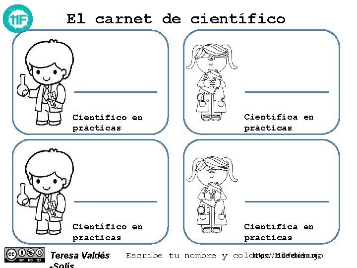 El carnet de científico Científico en prácticas Científica en prácticas Teresa Valdés https: //11