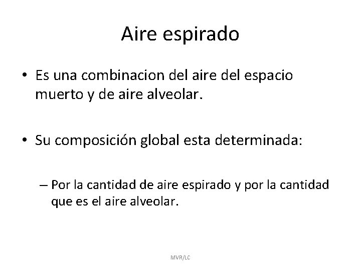 Aire espirado • Es una combinacion del aire del espacio muerto y de aire