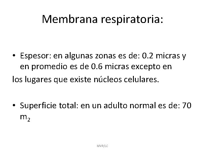 Membrana respiratoria: • Espesor: en algunas zonas es de: 0. 2 micras y en