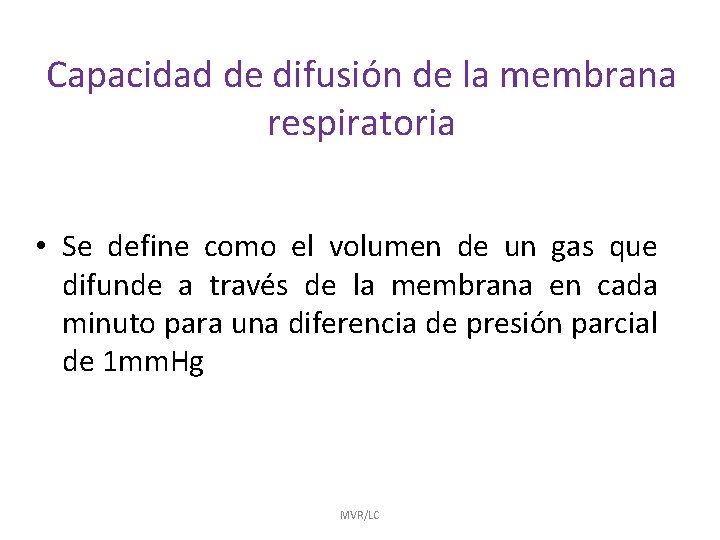 Capacidad de difusión de la membrana respiratoria • Se define como el volumen de