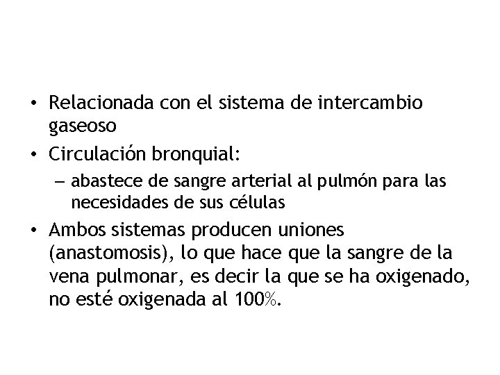  • Relacionada con el sistema de intercambio gaseoso • Circulación bronquial: – abastece