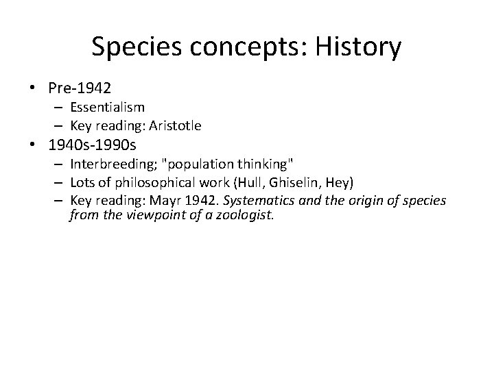 Species concepts: History • Pre-1942 – Essentialism – Key reading: Aristotle • 1940 s-1990