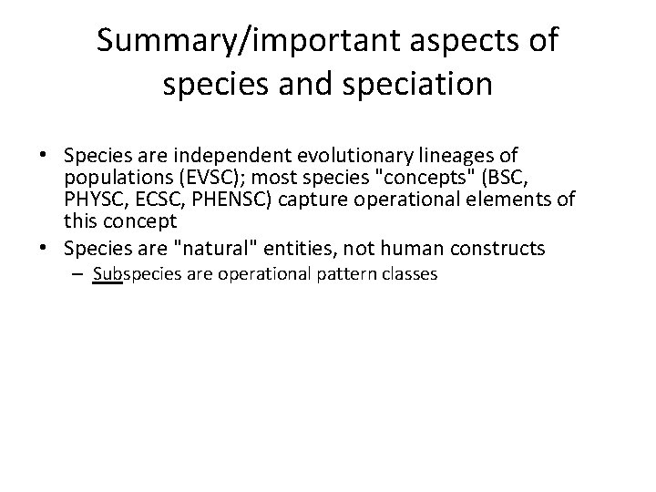 Summary/important aspects of species and speciation • Species are independent evolutionary lineages of populations