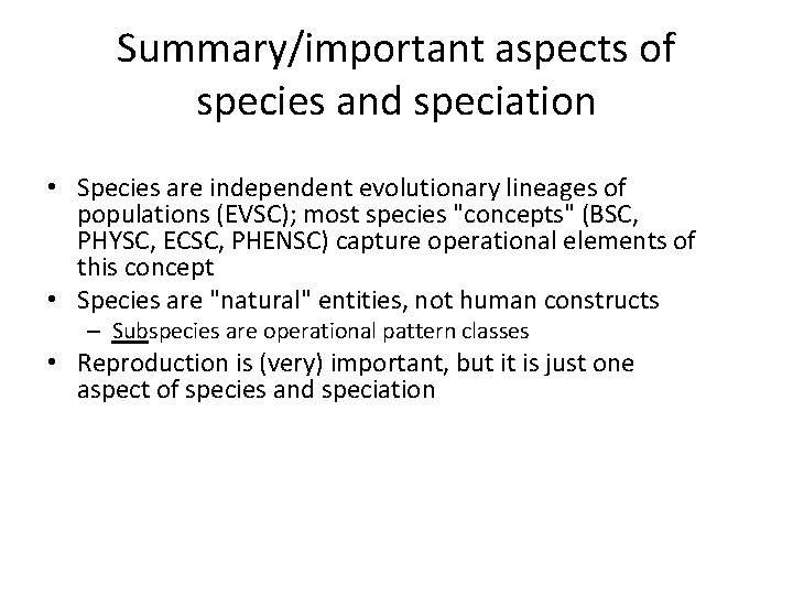 Summary/important aspects of species and speciation • Species are independent evolutionary lineages of populations