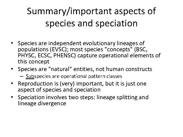 Summary/important aspects of species and speciation • Species are independent evolutionary lineages of populations