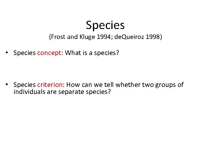 Species (Frost and Kluge 1994; de. Queiroz 1998) • Species concept: What is a