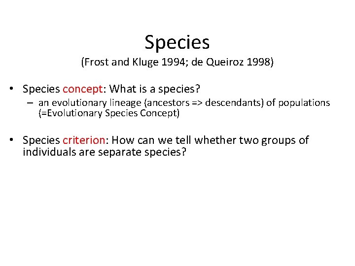Species (Frost and Kluge 1994; de Queiroz 1998) • Species concept: What is a