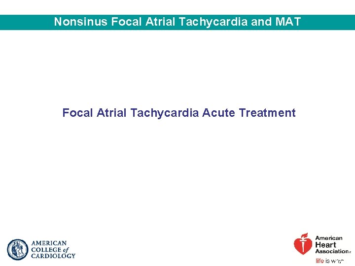 Nonsinus Focal Atrial Tachycardia and MAT Focal Atrial Tachycardia Acute Treatment 