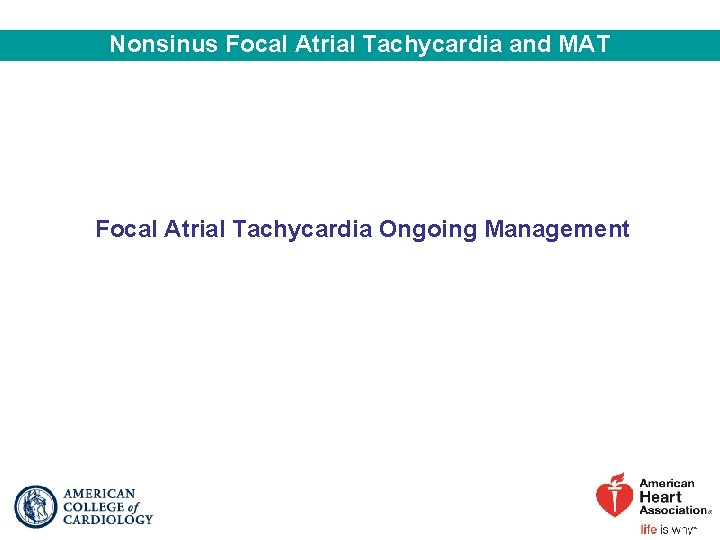 Nonsinus Focal Atrial Tachycardia and MAT Focal Atrial Tachycardia Ongoing Management 