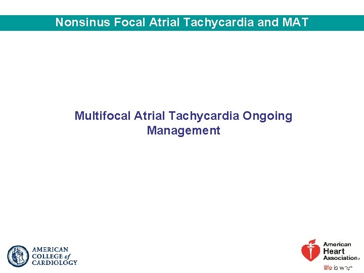 Nonsinus Focal Atrial Tachycardia and MAT Multifocal Atrial Tachycardia Ongoing Management 