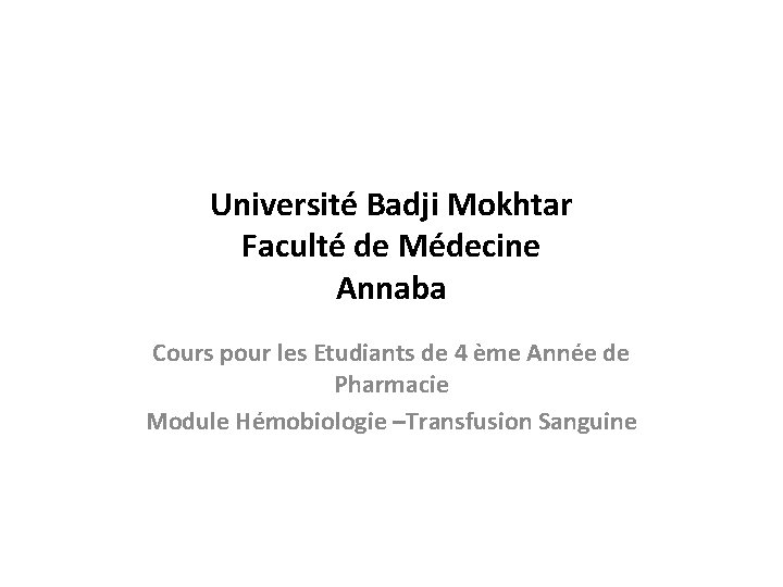 Université Badji Mokhtar Faculté de Médecine Annaba Cours pour les Etudiants de 4 ème