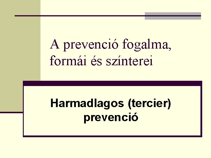 A prevenció fogalma, formái és színterei Harmadlagos (tercier) prevenció 